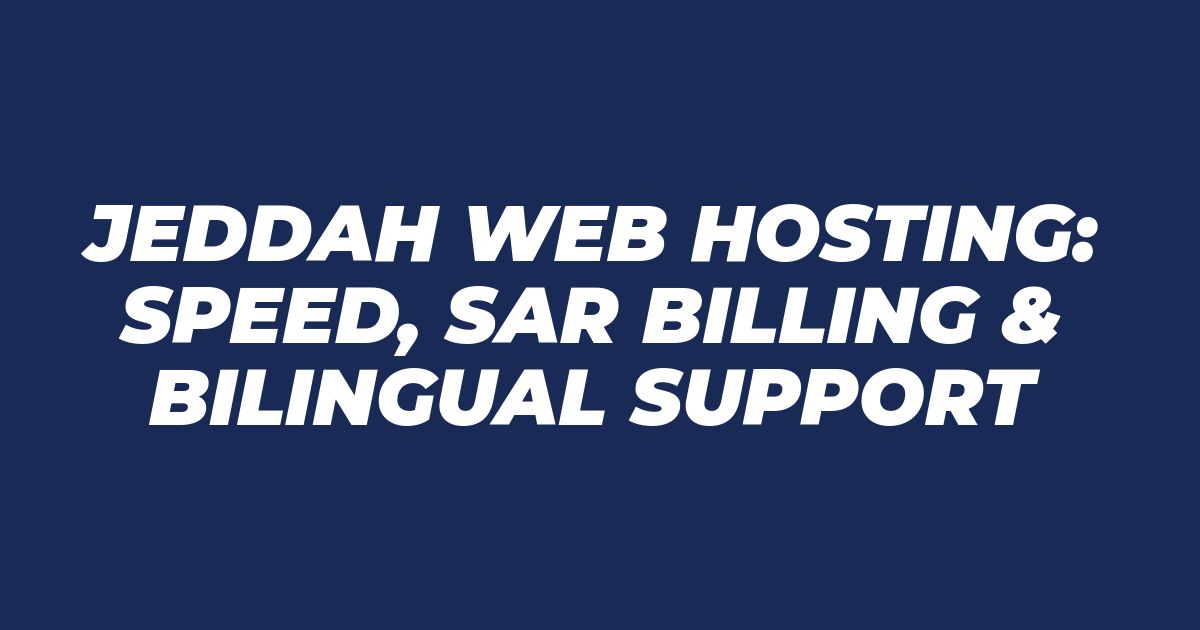 Webhosting in Jeddah: Speed, SAR Billing, Bilingual Support